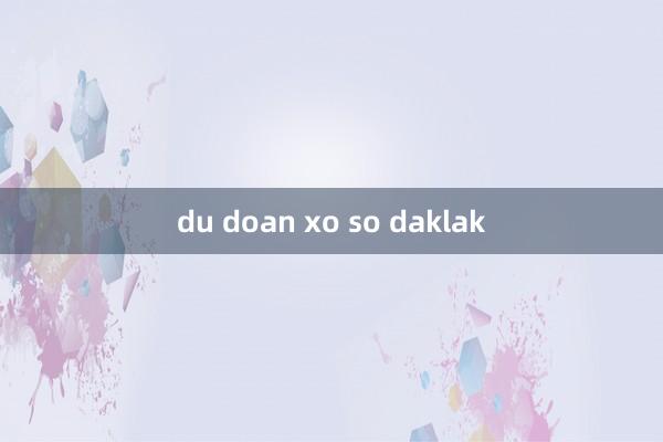 du doan xo so daklak