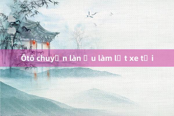 Ôtô chuyển làn ẩu làm lật xe tải