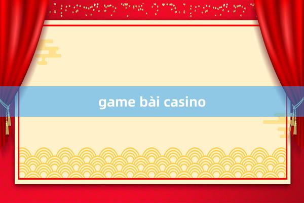 game bài casino