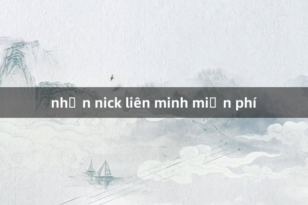 nhận nick liên minh miễn phí