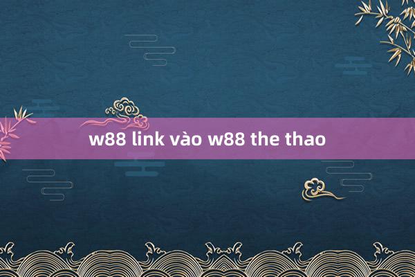 w88 link vào w88 the thao