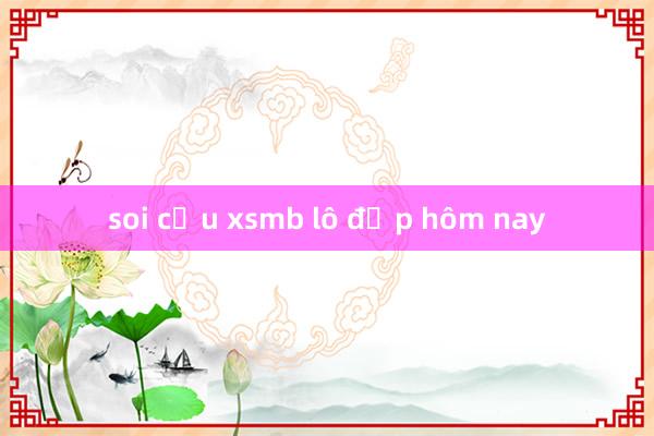 soi cầu xsmb lô đẹp hôm nay