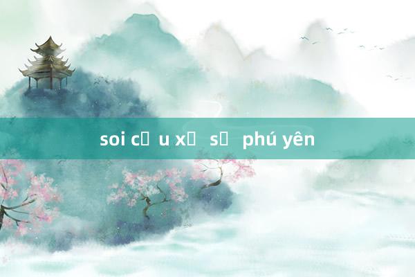 soi cầu xổ số phú yên