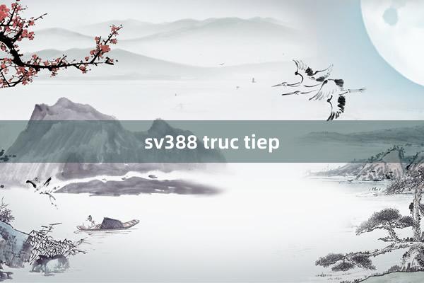 sv388 truc tiep