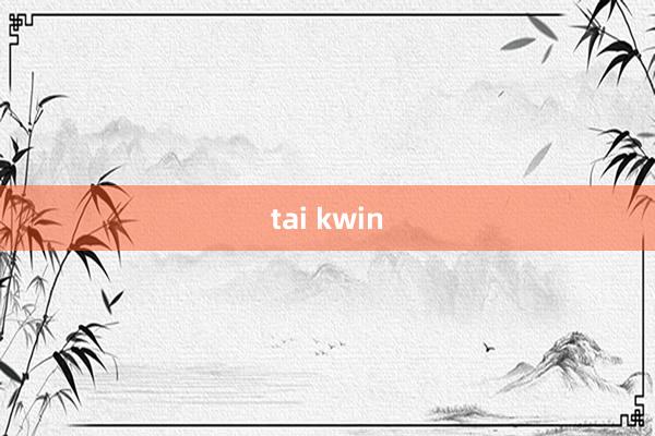 tai kwin