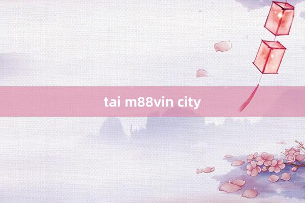 tai m88vin city