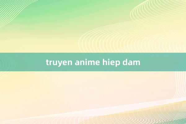 truyen anime hiep dam