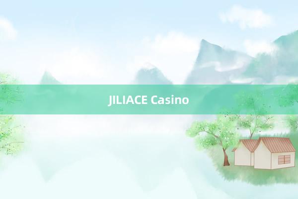 JILIACE Casino