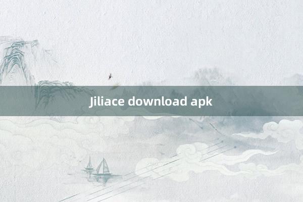 Jiliace download apk