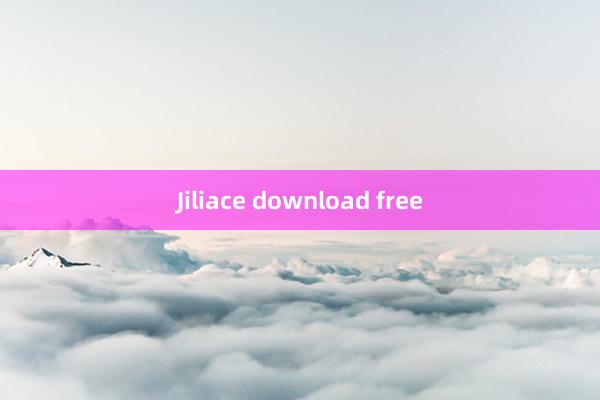 Jiliace download free