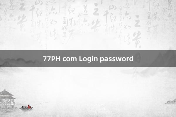 77PH com Login password