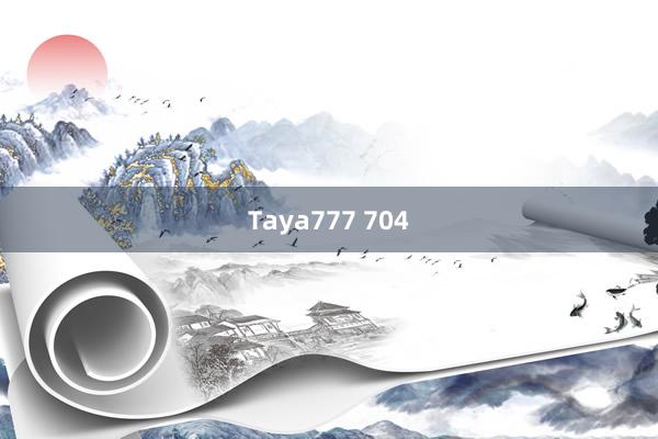 Taya777 704